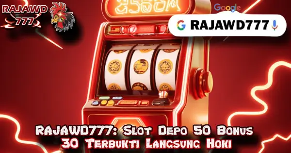 RAJAWD777: Slot Depo 50 Bonus 30 Terbukti Langsung Hoki